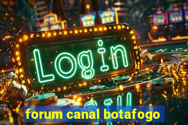 forum canal botafogo